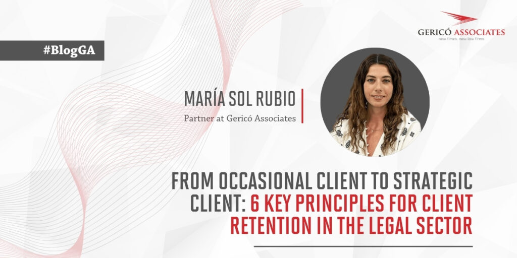 From occasional client to strategic client: 6 key drivers of client retention in the legal sector, by María Sol Rubio 1 strategic client